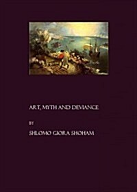 Art, Myth and Deviance (Hardcover)