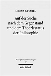 Auf Der Suche Nach Dem Gegenstand Und Dem Theoriestatus Der Philosophie: Philosophiegeschichtlich-Kritische Studien (Hardcover)