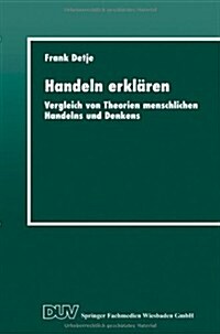 Handeln Erkl?en: Vergleich Von Theorien Menschlichen Handelns Und Denkens (Paperback, 1999)