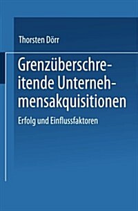 Grenzuberschreitende Unternehmensakquisitionen : Erfolg Und Einflussfaktoren (Paperback, 2000 ed.)