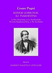 Cesare Pugni: Koniok Gorbunok le Petit Cheval Bossu / The Little Humpbacked Horse : Koniok Gorbunok, Ili Tsar-Devitsa le Petit Cheval Bossu, Ou la Tsa (Paperback)