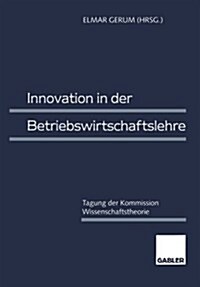 Innovation in Der Betriebswirtschaftslehre : Tagung Der Kommission Wissenschaftstheorie (Paperback)