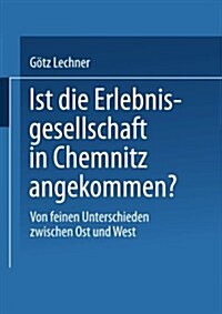 Ist Die Erlebnisgesellschaft in Chemnitz Angekommen? : Von Feinen Unterschieden Zwischen Ost Und West (Paperback)