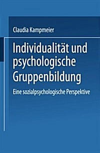 Individualitat Und Psychologische Gruppenbildung : Eine Sozialpsychologische Perspektive (Paperback, 2001 ed.)