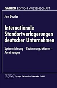 Internationale Standortverlagerungen Deutscher Unternehmen: Systematisierung -- Bestimmungsfaktoren -- Auswirkungen (Paperback, 1996)