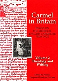 Carmel in Britain: Vol. 2, Essays on the Medieval English Carmelite Province. Writings and Theology (Paperback)