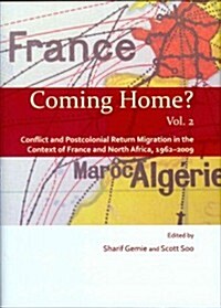 Coming Home? Vol. 2 : Conflict and Postcolonial Return Migration in the Context of France and North Africa, 1962-2009 (Hardcover, Unabridged ed)