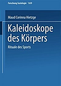 Kaleidoskope Des Koerpers : Rituale Des Sports (Paperback, 2002 ed.)