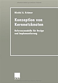 Konzeption Von Kernnetzknoten : Referenzmodelle Fur Design Und Implementierung (Paperback, 2001 ed.)