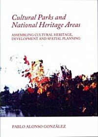 Cultural Parks and National Heritage Areas : Assembling Cultural Heritage, Development and Spatial Planning (Hardcover)
