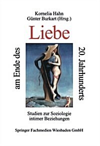 Liebe Am Ende Des 20. Jahrhunderts : Studein Zur Soziologie Intimer Beziehungen (Paperback)