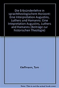 Die Erbsundenlehre in Sprachtheologischem Horizont: Eine Intepretation Augustins, Luthers and Hamanns (Hardcover)