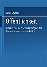 ?fentlichkeit: Diskurs Zu Einem Schl?selbegriff Der Organisationskommunikation (Paperback, 1999)