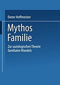 Mythos Familie : Zur Soziologischen Theorie Familialen Wandels (Paperback)