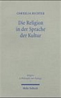 Die Religion in Der Sprache Der Kultur: Schleiermacher Und Cassirer - Kulturphilosophische Symmetrien Und Divergenzen (Paperback)