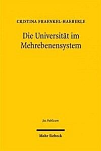 Die Universitat Im Mehrebenensystem: Modernisierungsansatze in Deutschland, Italien Und Osterreich (Hardcover)