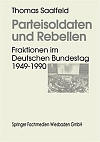 Parteisoldaten Und Rebellen : Fraktionen Im Deutschen Bundestag 1949-1990 (Paperback, 1995 ed.)