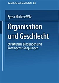 Organisation Und Geschlecht : Strukturelle Bindungen Und Kontingente Kopplungen (Paperback)