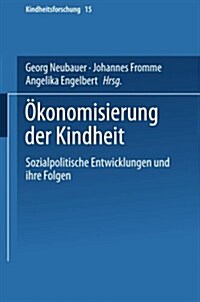 OEkonomisierung Der Kindheit : Sozialpolitische Entwicklungen Und Ihre Folgen (Paperback, 2002 ed.)