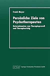 Pers?liche Ziele Von Psychotherapeuten: Determinanten Von Therapieproze?Und Therapieerfolg (Paperback, 1998)