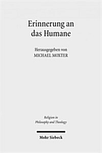 Erinnerung an Das Humane: Beitrage Zur Phanomenologischen Anthropologie Hans Blumenbergs (Paperback)