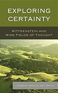 Exploring Certainty: Wittgenstein and Wide Fields of Thought (Hardcover)