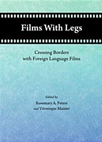 Films with Legs: Crossing Borders with Foreign Language Films (Hardcover)