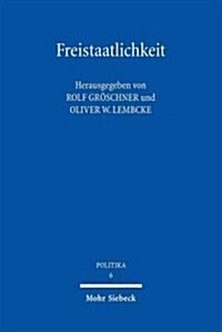Freistaatlichkeit: Prinzipien Eines Europaischen Republikanismus (Paperback)