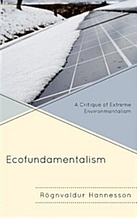 Ecofundamentalism: A Critique of Extreme Environmentalism (Hardcover)