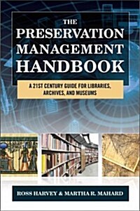 The Preservation Management Handbook: A 21st-Century Guide for Libraries, Archives, and Museums (Hardcover)