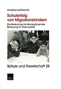 Schulerfolg Von Migrationskindern : Die Bedeutung Familienerganzender Betreuung Im Vorschulalter (Paperback, 2002 ed.)