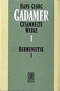 Hans-Georg Gadamer - Gesammelte Werke: Band 1: Hermeneutik I: Wahrheit Und Methode: Grundzuge Einer Philosophischen Hermeneutik (Hardcover, 7, Revised)