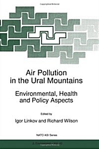 Air Pollution in the Ural Mountains: Environmental, Health and Policy Aspects (Paperback, Softcover Repri)