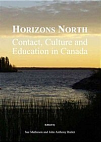 Horizons North : Contact, Culture and Education in Canada (Hardcover)