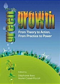 Green Growth : From Theory to Action, from Practice to Power (Hardcover)