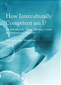 How Interculturally Competent am I? An Introductory Thesis Writing Course for International Students (Paperback, Unabridged ed)