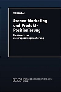 Szenen-Marketing Und Produkt-Positionierung : Ein Ansatz Zur Zielgruppenfragmentierung (Paperback)