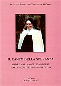 Il Canto Della Speranza: Madre Maria Angelica Di Gesu. Maria Pignatelli Di Montecalvo (Paperback)