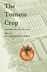 The Tomato Crop: A Scientific Basis for Improvement (Paperback, 1986)