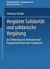 Vergutete Solidaritat Und Solidarische Vergutung : Zur Foerderung Von Ehrenamt Und Engagement Durch Den Sozialstaat (Paperback, 2002 ed.)