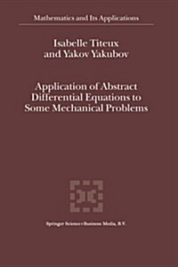 Application of Abstract Differential Equations to Some Mechanical Problems (Paperback, Softcover Repri)