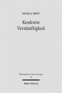 Konkrete Vernunftigkeit: Zur Konzeption Einer Pragmatistischen Ethik Bei Charles S. Peirce (Hardcover)