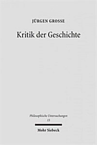 Kritik Der Geschichte: Probleme Und Formen Seit 1800 (Hardcover)