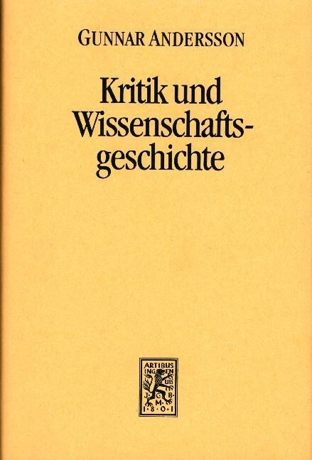 Kritik Und Wissenschaftsgeschichte: Kuhns, Lakatos Und Feyerabends Kritik Des Kritischen Rationalismus (Hardcover)