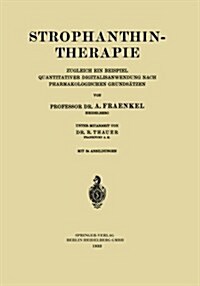 Strophanthintherapie: Zugleich Ein Beispiel Quantitativer Digitalisanwendung Nach Pharmakologischen Grunds?zen (Paperback, 1933)