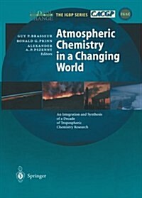 Atmospheric Chemistry in a Changing World: An Integration and Synthesis of a Decade of Tropospheric Chemistry Research (Paperback, Softcover Repri)