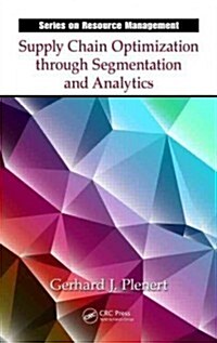 Supply Chain Optimization Through Segmentation and Analytics. Gerhard J. Plenert (Hardcover)