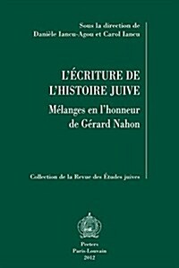 LEcriture de lHistoire Juive: Melanges En lHonneur de Gerard Nahon (Paperback)