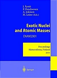 Exotic Nuclei and Atomic Masses: Proceedings of the Third International Conference on Exotic Nuclei and Atomic Masses Enam 2001 H?eenlinna, Finland, (Paperback, Softcover Repri)