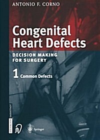Congenital Heart Defects: Decision Making for Cardiac Surgery Volume 1 Common Defects (Paperback, Softcover Repri)